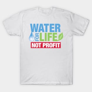 Water for Life, Not Profit T-Shirt